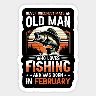 Never Underestimate An Old Man Who Loves Fishing And Was Born In February Sticker